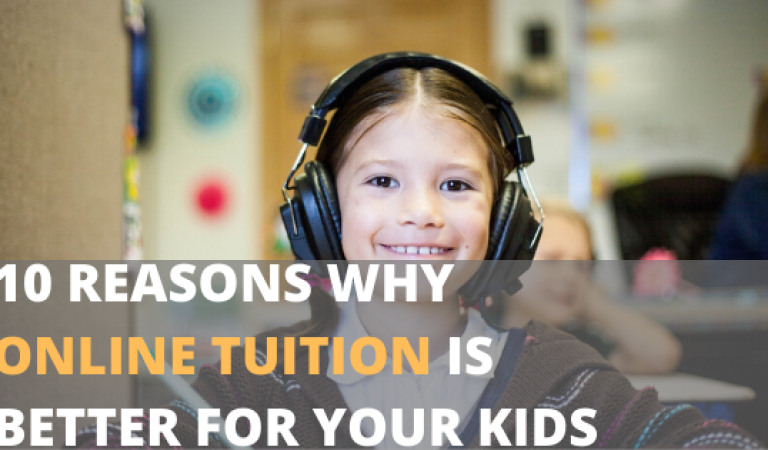 10 REASONS WHY ONLINE TUITION IS BETTER FOR YOUR KIDS (1)