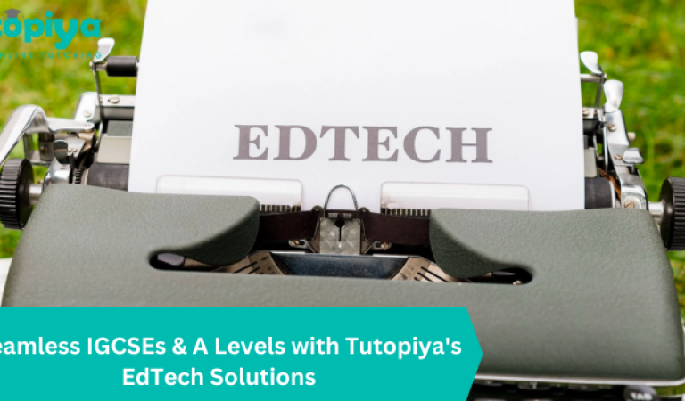 Seamless IGCSEs & A Levels with Tutopiya's EdTech Solutions